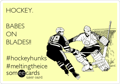 HOCKEY.

BABES
ON
BLADES!!

#hockeyhunks
#meltingtheice
