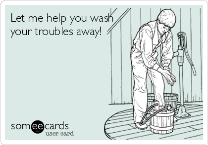 Let me help you wash
your troubles away!