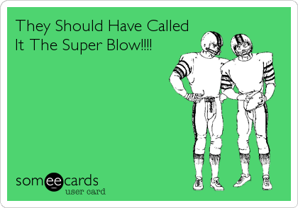 They Should Have Called
It The Super Blow!!!!