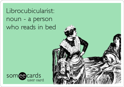 Librocubicularist:
noun - a person
who reads in bed