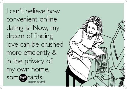 someecards online dating)