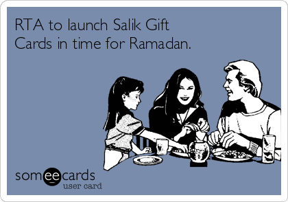 RTA to launch Salik Gift 
Cards in time for Ramadan.