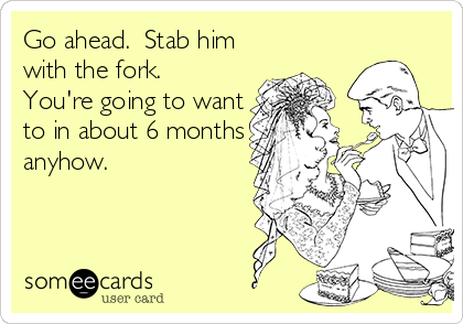 Go ahead.  Stab him
with the fork. 
You're going to want
to in about 6 months
anyhow.