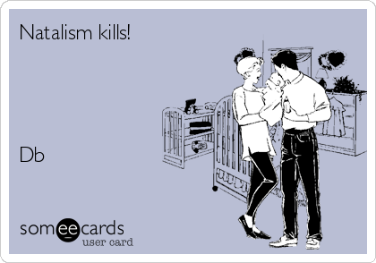 Natalism kills!




Db