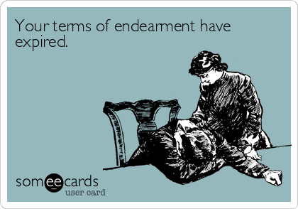 Your terms of endearment have
expired.