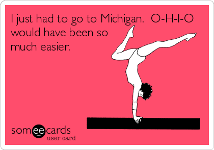 I just had to go to Michigan.  O-H-I-O
would have been so
much easier.