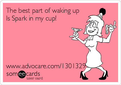 The best part of waking up 
Is Spark in my cup! 





www.advocare.com/130132934