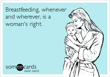 Breastfeeding, whenever
and wherever, is a
woman's right.