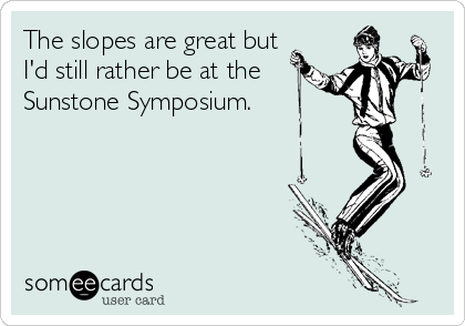 The slopes are great but
I'd still rather be at the
Sunstone Symposium.