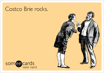 Costco Brie rocks.