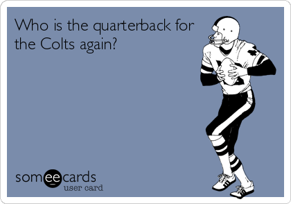 Who is the quarterback for
the Colts again?