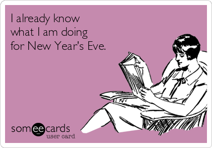 I already know  
what I am doing
for New Year's Eve.