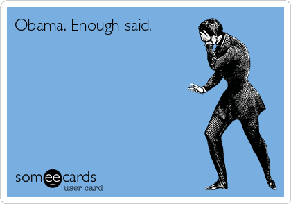 Obama. Enough said.