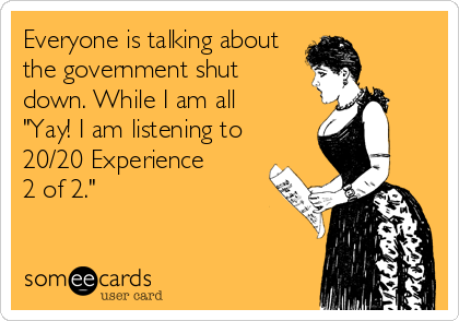 Everyone is talking about
the government shut
down. While I am all 
"Yay! I am listening to 
20/20 Experience 
2 of 2."