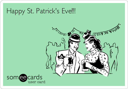 Happy St. Patrick's Eve!!!