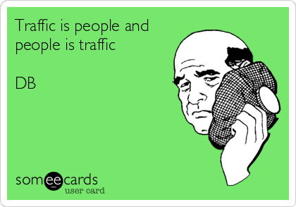 Traffic is people and
people is traffic

DB