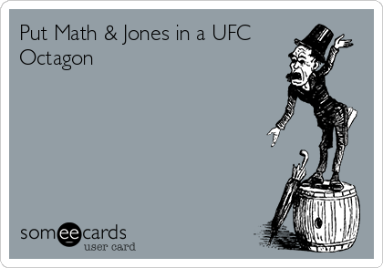 Put Math & Jones in a UFC
Octagon