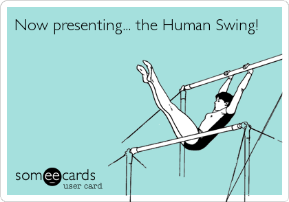 Now presenting... the Human Swing!