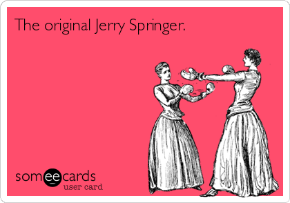 The original Jerry Springer.