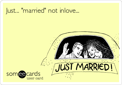 Just... "married" not inlove...