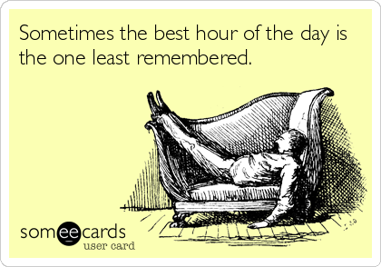 Sometimes the best hour of the day is
the one least remembered.