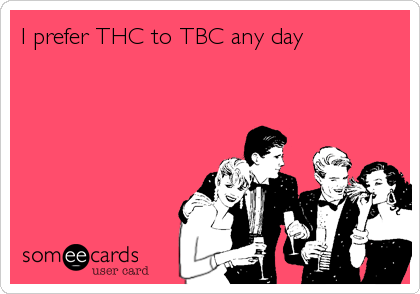 I prefer THC to TBC any day