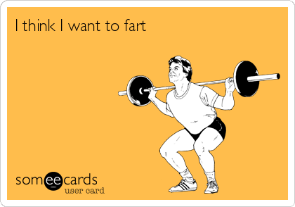 I think I want to fart