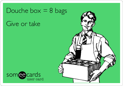Douche box = 8 bags 

Give or take