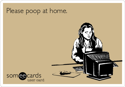 Please poop at home.