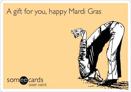 A gift for you, happy Mardi Gras