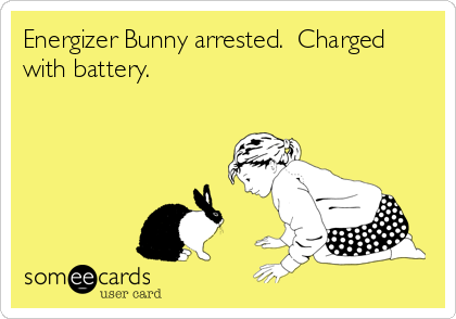 Energizer Bunny arrested.  Charged
with battery.