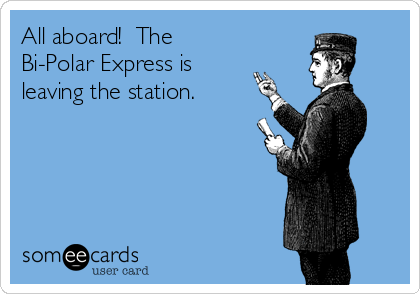 All aboard!  The
Bi-Polar Express is 
leaving the station.