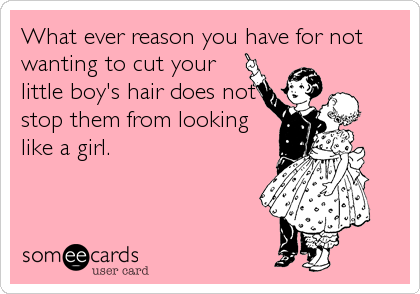 What ever reason you have for not
wanting to cut your
little boy's hair does not
stop them from looking
like a girl.