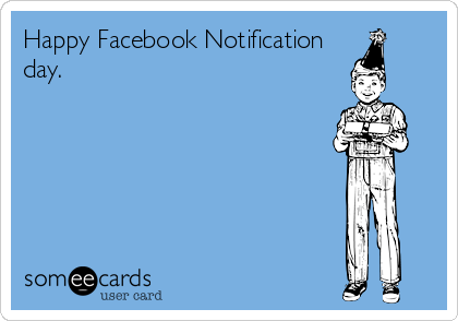 Happy Facebook Notification
day.