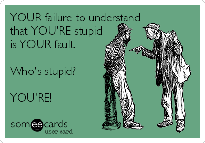 YOUR failure to understand
that YOU'RE stupid
is YOUR fault.

Who's stupid?

YOU'RE!