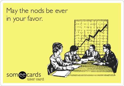 May the nods be ever
in your favor.