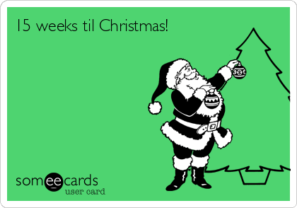 15 weeks til Christmas!