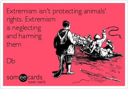 Extremism isn't protecting animals'
rights. Extremism
is neglecting
and harming
them

Db