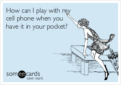How can I play with my
cell phone when you
have it in your pocket?
