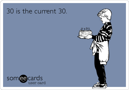 30 is the current 30.