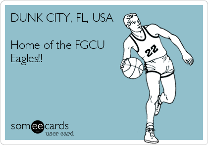 DUNK CITY, FL, USA

Home of the FGCU
Eagles!!