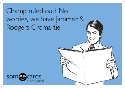 Champ ruled out? No
worries, we have Jammer &
Rodgers-Cromartie