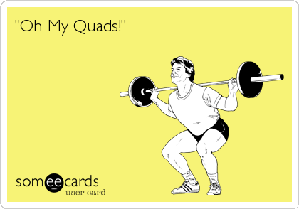 "Oh My Quads!"