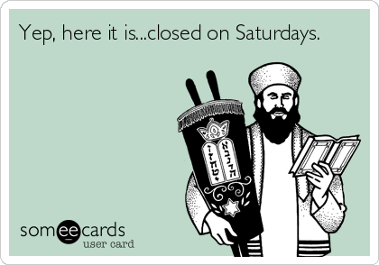 Yep, here it is...closed on Saturdays.