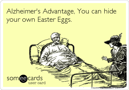 Alzheimer's Advantage, You can hide
your own Easter Eggs.