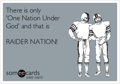 There is only 
'One Nation Under
God' and that is

RAIDER NATION!