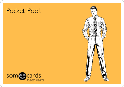 Pocket Pool.