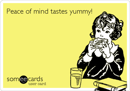 Peace of mind tastes yummy!