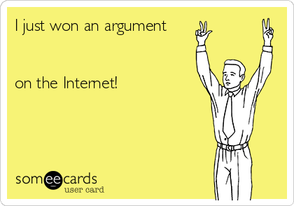 I just won an argument


on the Internet!