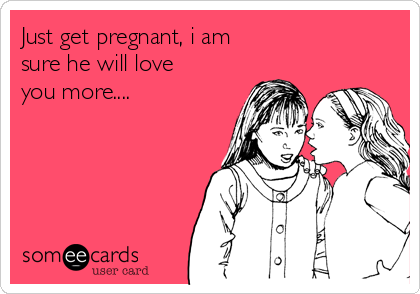 Just get pregnant, i am
sure he will love
you more....